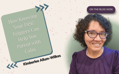 How Knowing Your DISC Triggers Can Help You Parent with Calm