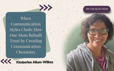When Communication Styles Clash: How One Mom Rebuilt Trust by Creating Communication Chemistry